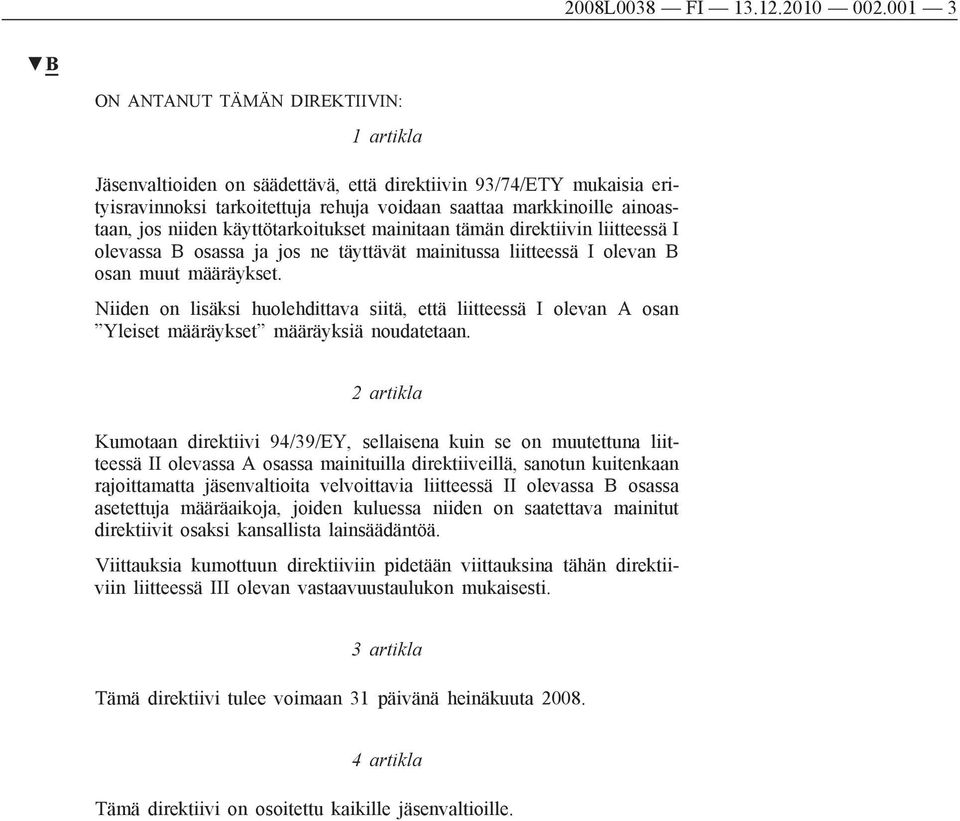 niiden käyttötarkoitukset mainitaan tämän direktiivin liitteessä I olevassa B osassa ja jos ne täyttävät mainitussa liitteessä I olevan B osan muut määräykset.