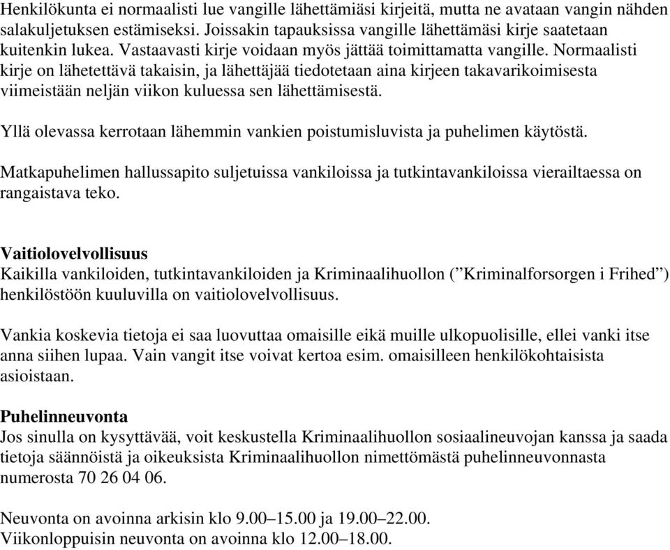 Normaalisti kirje on lähetettävä takaisin, ja lähettäjää tiedotetaan aina kirjeen takavarikoimisesta viimeistään neljän viikon kuluessa sen lähettämisestä.