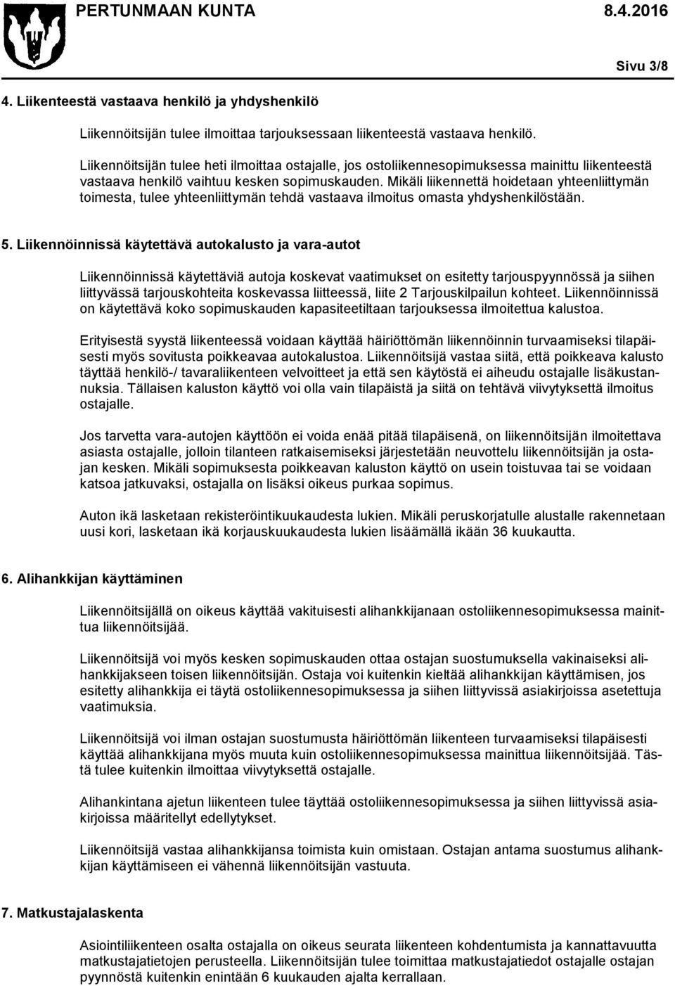 Mikäli liikennettä hoidetaan yhteenliittymän toimesta, tulee yhteenliittymän tehdä vastaava ilmoitus omasta yhdyshenkilöstään. 5.