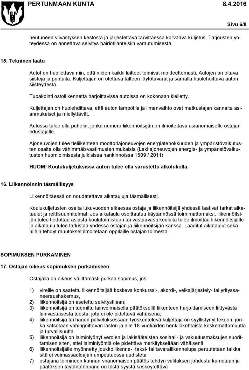 Kuljettajan on otettava talteen löytötavarat ja samalla huolehdittava auton siisteydestä. Tupakointi ostoliikennettä harjoittavissa autoissa on kokonaan kielletty.