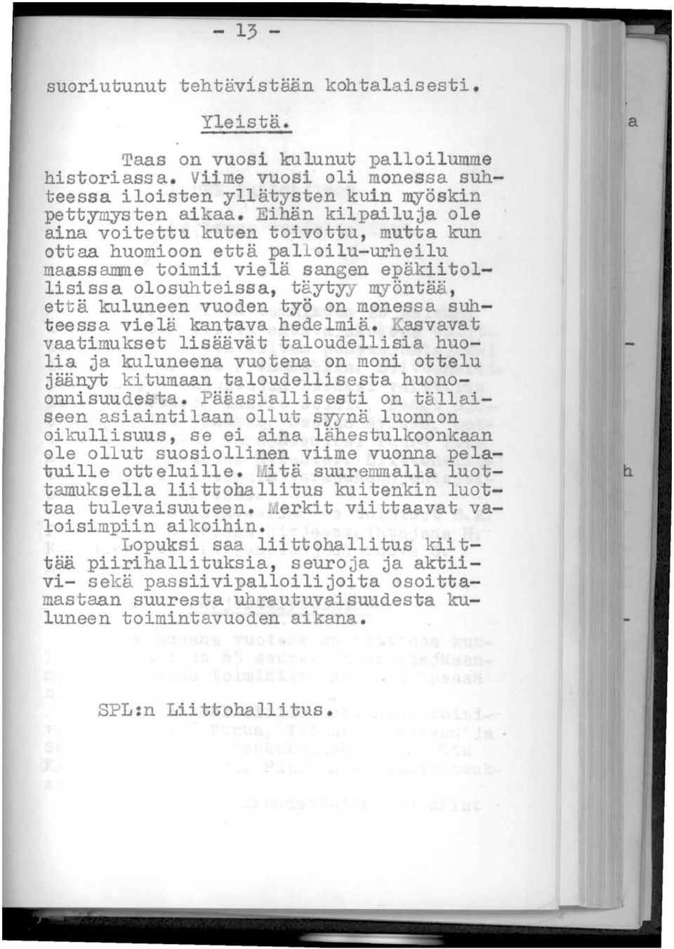 on monessa suhteessa vielä kantava hedelmiä. Kasvavat vaatimukset lisäävät taloudellisia huolia ja kuluneena vuotena on moni ottelu jäänyt kitumaan taloudellisesta huonoonnisuudesta.