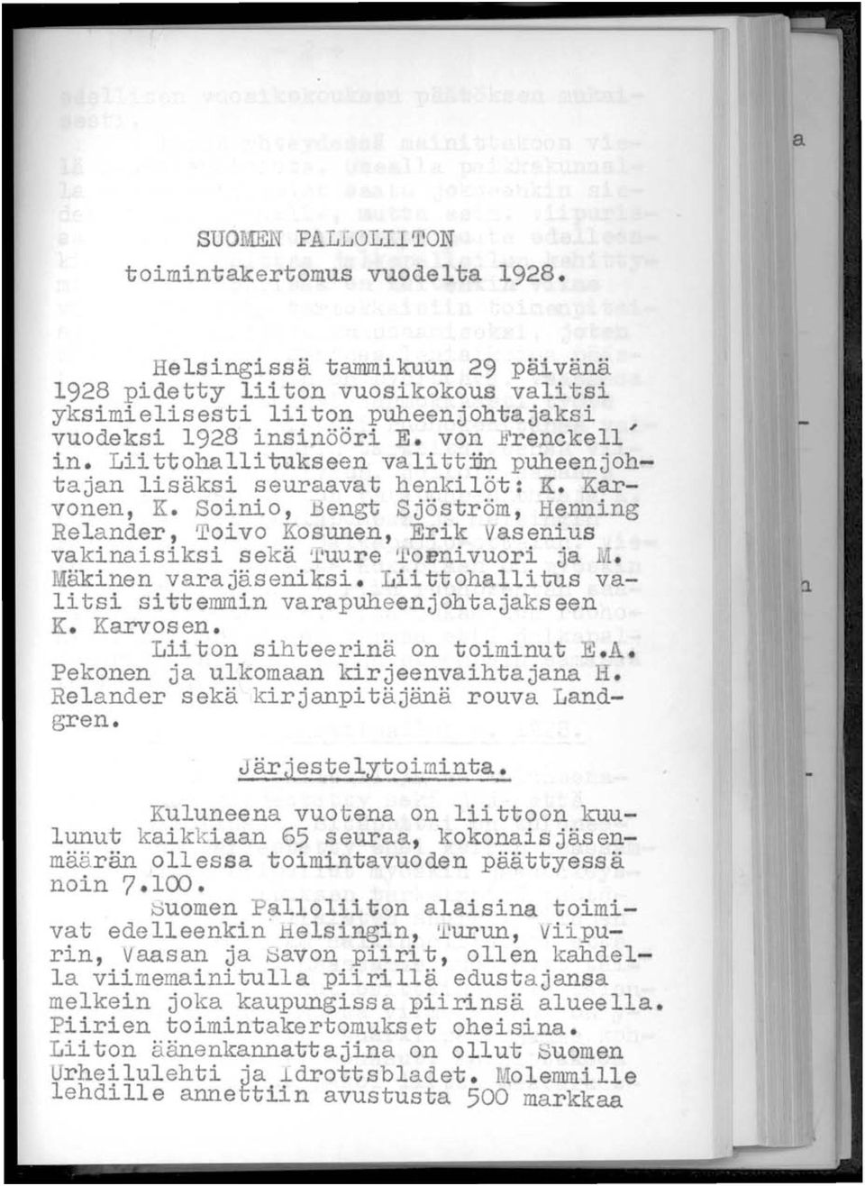 Soinio, Bengt Sjöström, Henning Relander, Toivo Kosunen, Erik Vasenius vakinaisiksi sekä Tuure ~obnivuori ja Mäkinen varajäseniksi. Liittohallitus valitsi sittemmin varapuheenjohtajakseen K. Karvosen.