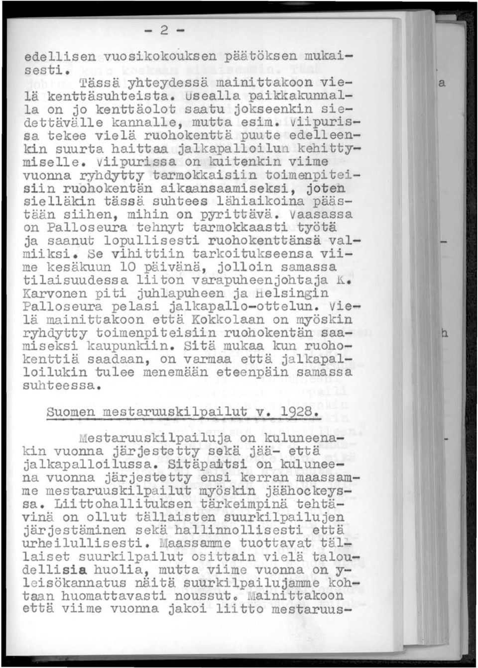 viipurissa on kuitenkin viime vuonna ryhdytty tarmokkaisiin toimenpiteisiin ruohokentän aikaansaamiseksi, joten sielläkin tässä suhtees lähiaikoina päästään siihen, mihin on pyrittävä.