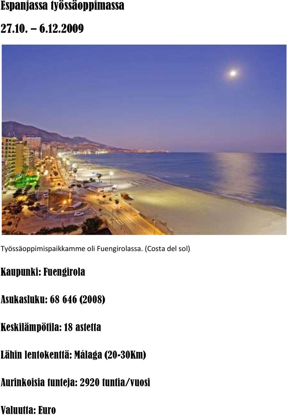 (Costa del sol) Kaupunki: Fuengirola Asukasluku: 68 646 (2008)