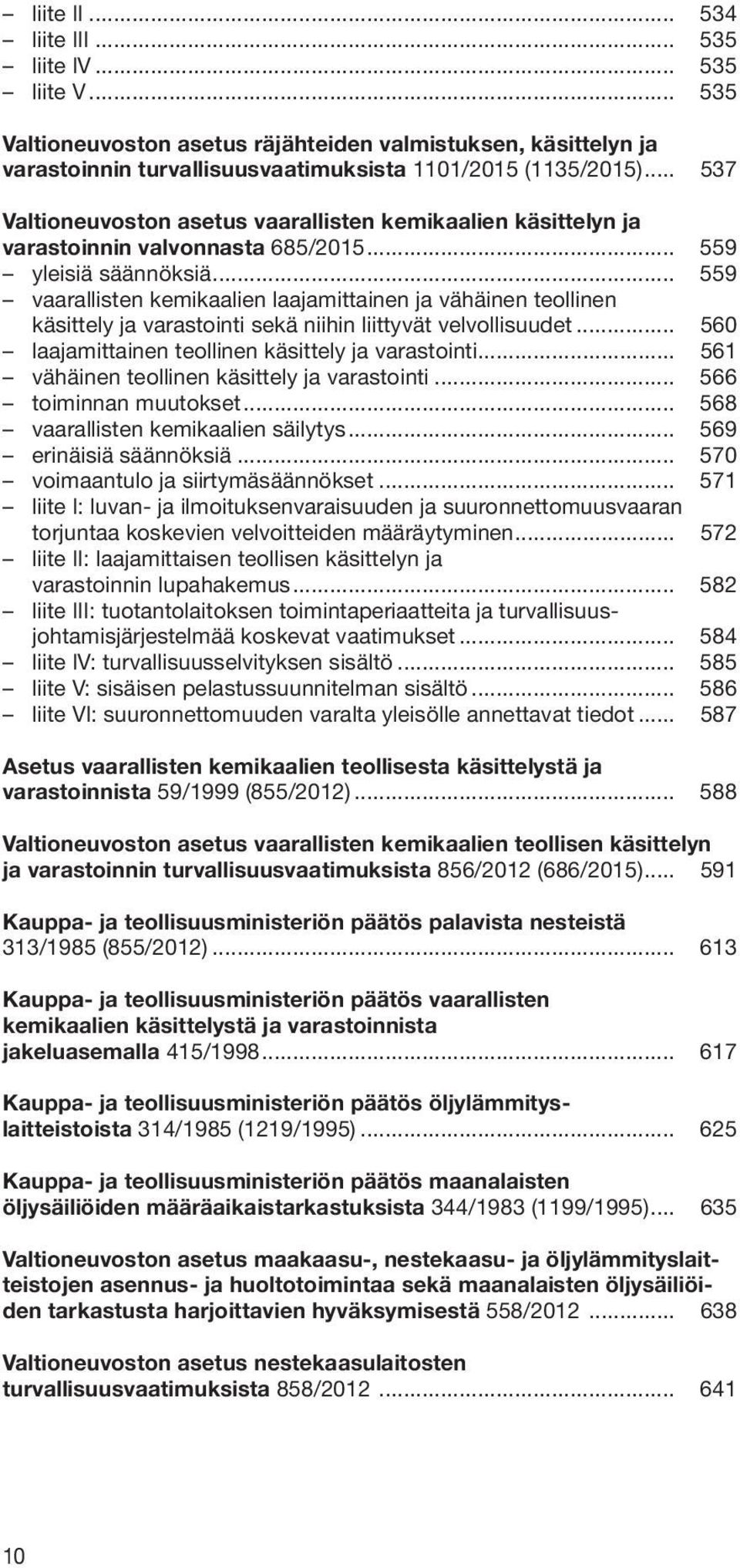 .. 559 vaarallisten kemikaalien laajamittainen ja vähäinen teollinen käsittely ja varastointi sekä niihin liittyvät velvollisuudet... 560 laajamittainen teollinen käsittely ja varastointi.