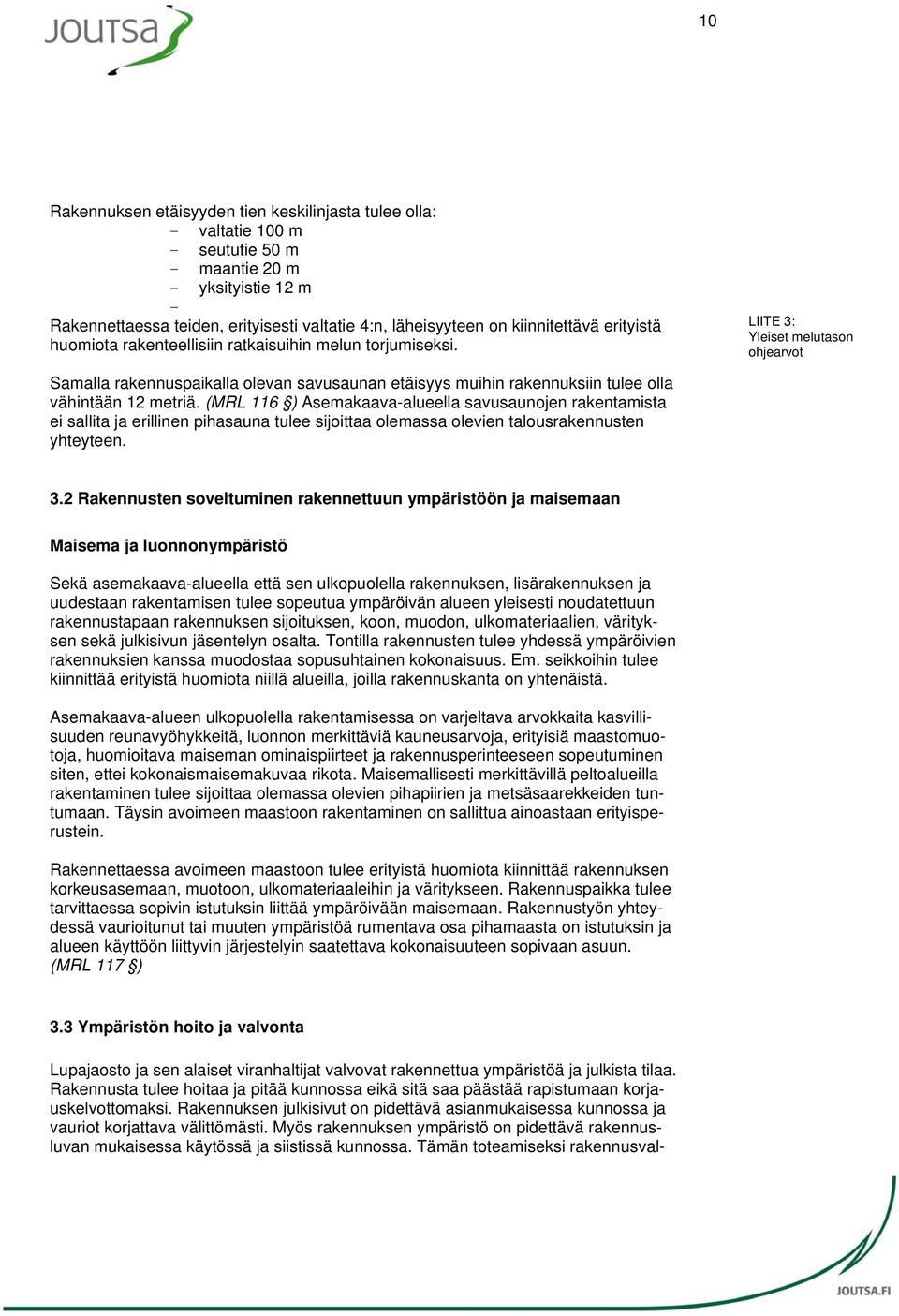 LIITE 3: Yleiset melutason ohjearvot Samalla rakennuspaikalla olevan savusaunan etäisyys muihin rakennuksiin tulee olla vähintään 12 metriä.