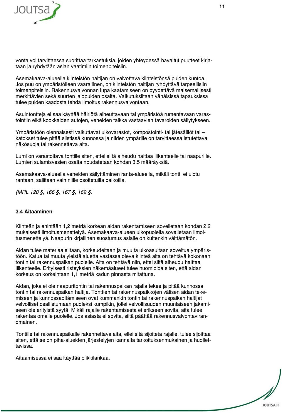 Rakennusvalvonnan lupa kaatamiseen on pyydettävä maisemallisesti merkittävien sekä suurten jalopuiden osalta.