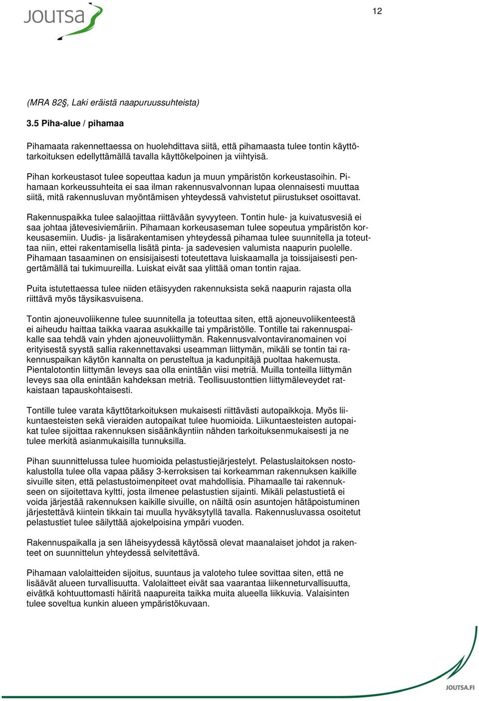 Pihan korkeustasot tulee sopeuttaa kadun ja muun ympäristön korkeustasoihin.