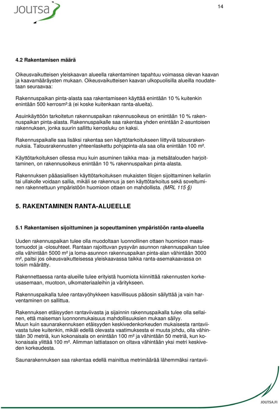 ranta-alueita). Asuinkäyttöön tarkoitetun rakennuspaikan rakennusoikeus on enintään 10 % rakennuspaikan pinta-alasta.