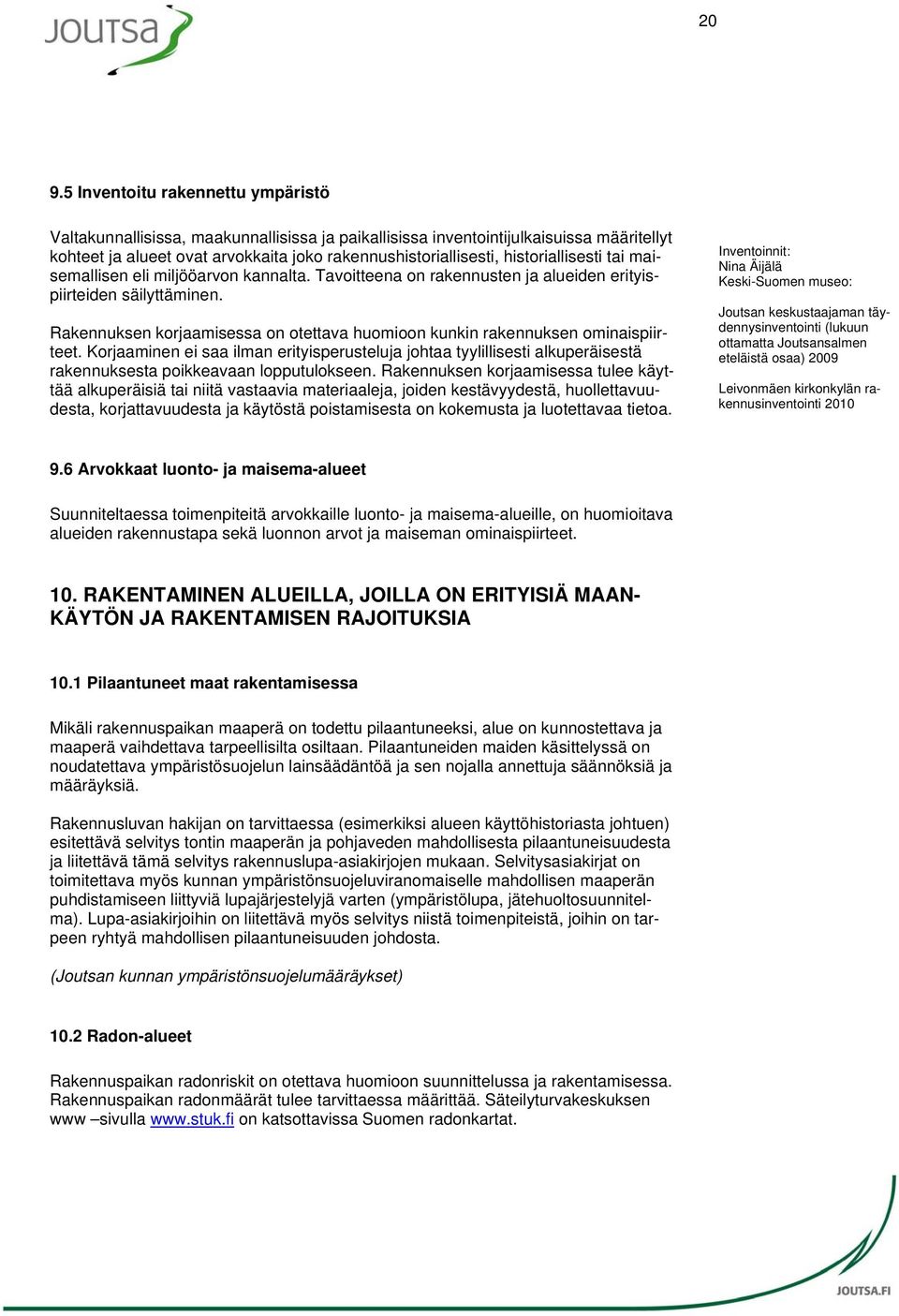 Rakennuksen korjaamisessa on otettava huomioon kunkin rakennuksen ominaispiirteet.