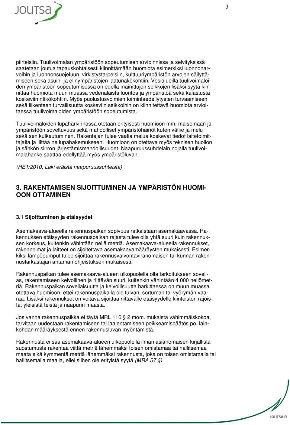 kulttuuriympäristön arvojen säilyttämiseen sekä asuin- ja elinympäristöjen laatunäkökohtiin.