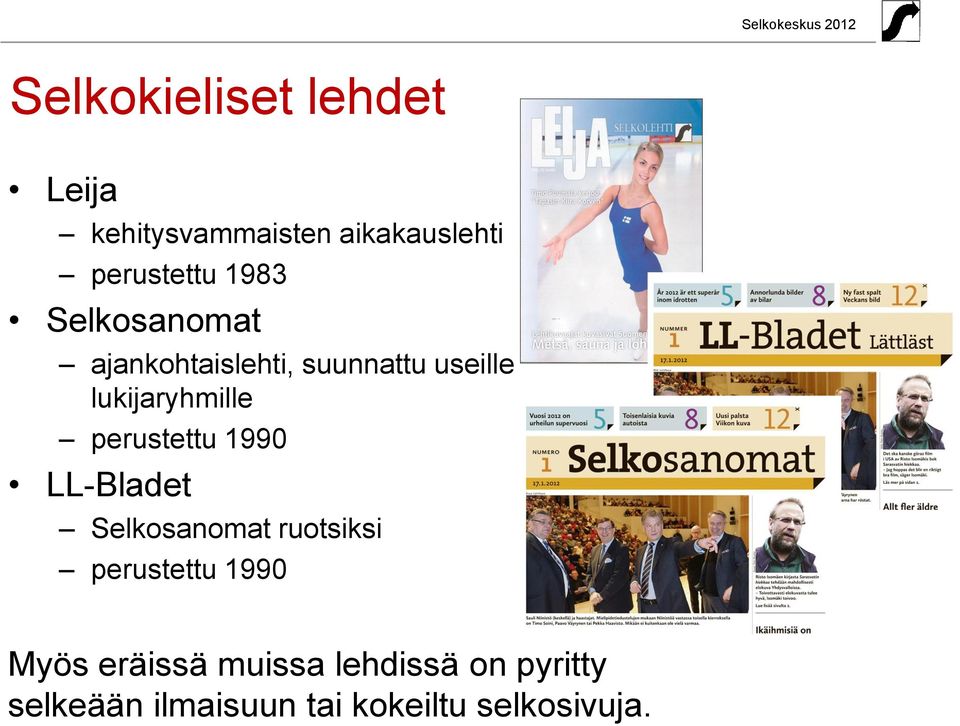 perustettu 1990 LL-Bladet Selkosanomat ruotsiksi perustettu 1990 Myös