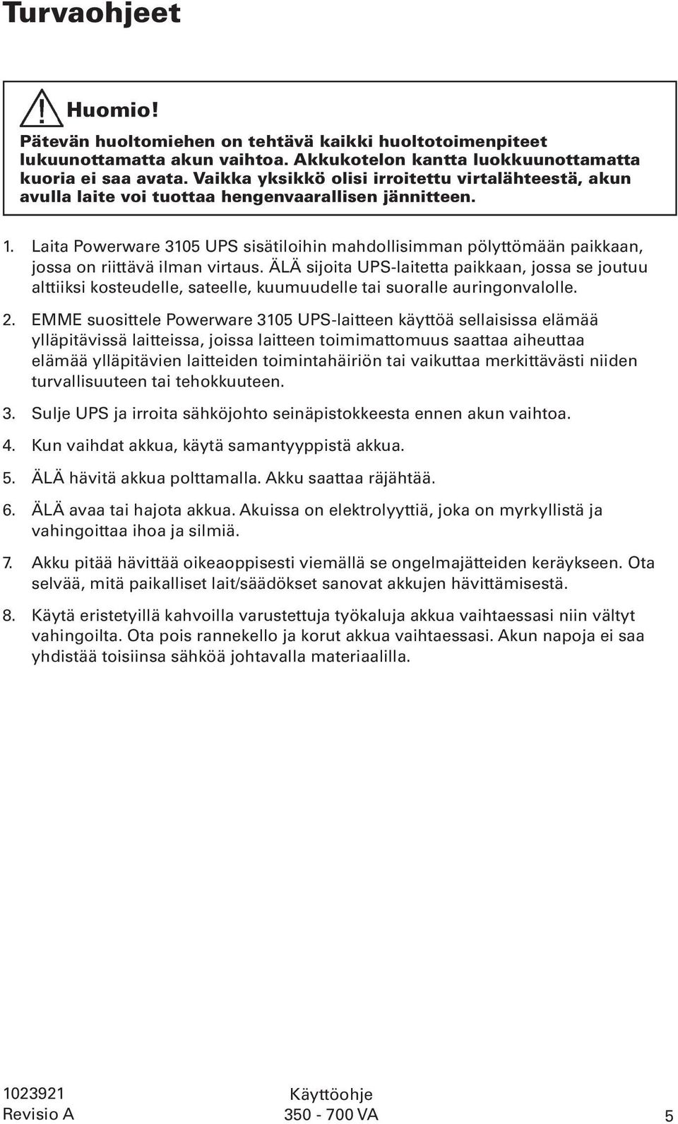 Laita Powerware 3105 UPS sisätiloihin mahdollisimman pölyttömään paikkaan, jossa on riittävä ilman virtaus.