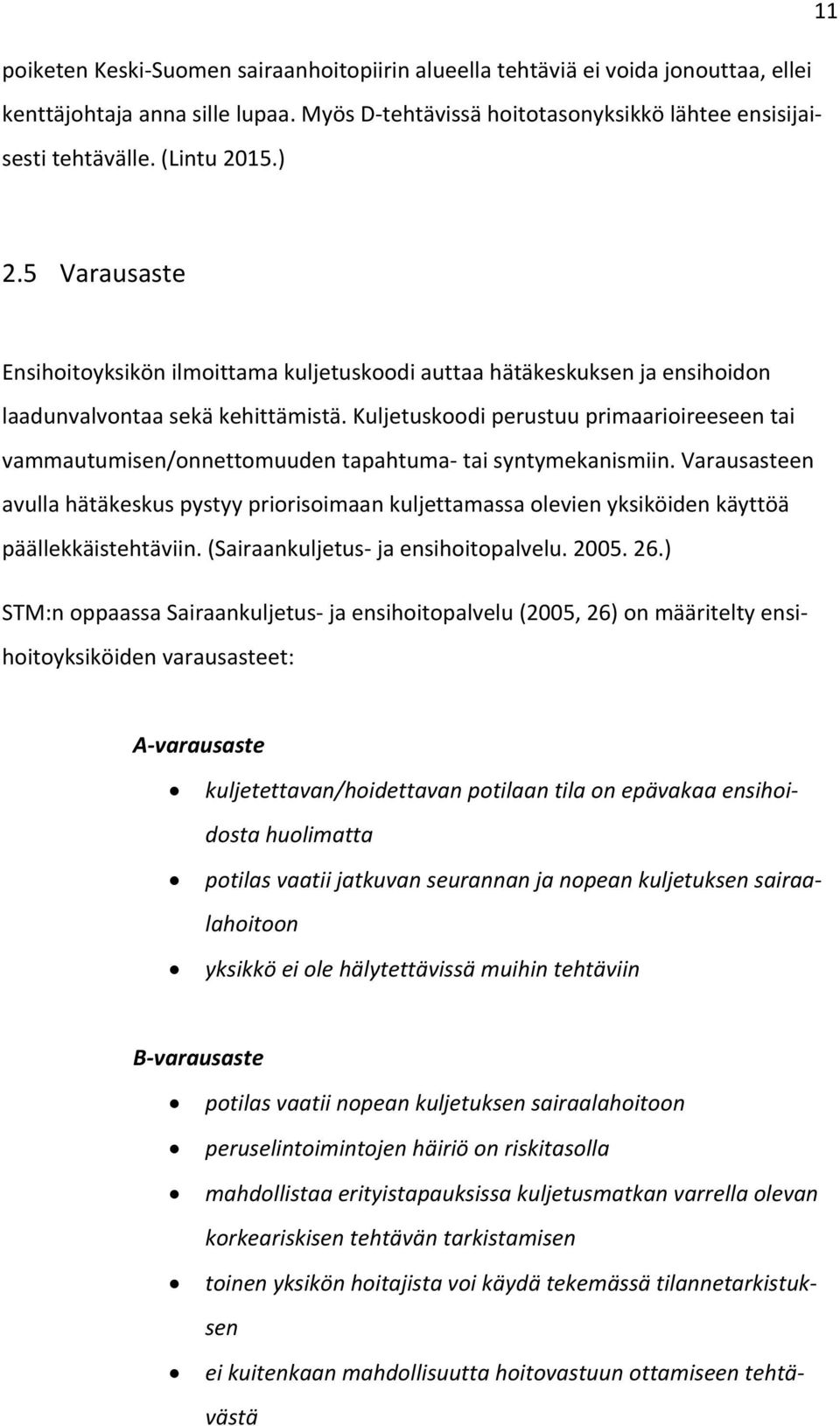 Kuljetuskoodi perustuu primaarioireeseen tai vammautumisen/onnettomuuden tapahtuma- tai syntymekanismiin.