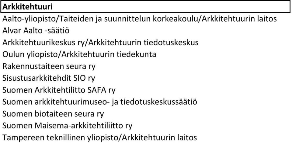 seura ry Sisustusarkkitehdit SIO ry Suomen Arkkitehtilitto SAFA ry Suomen arkkitehtuurimuseo- ja