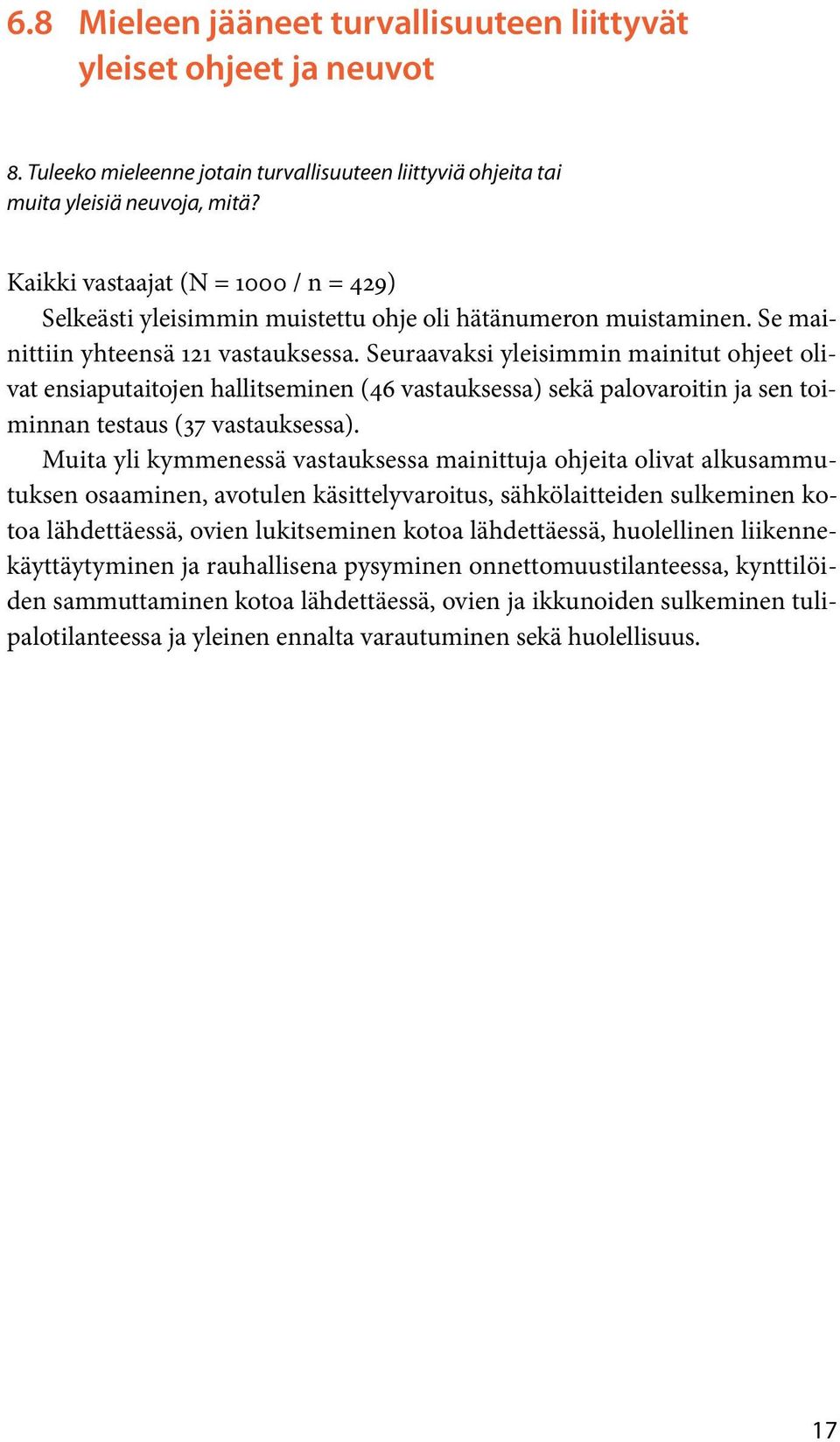 Seuraavaksi yleisimmin mainitut ohjeet olivat ensiaputaitojen hallitseminen (46 vastauksessa) sekä palovaroitin ja sen toiminnan testaus (37 vastauksessa).