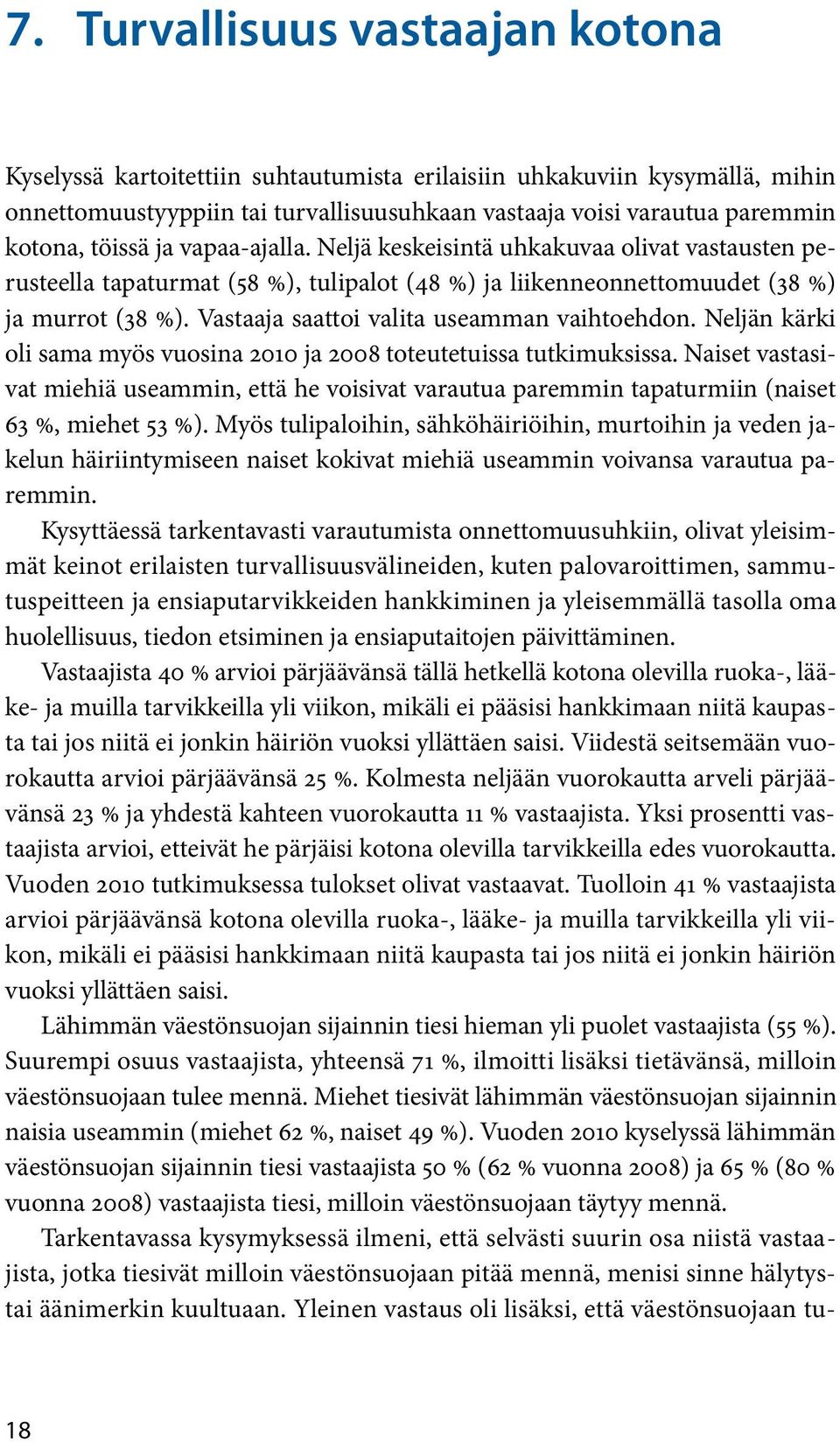 Vastaaja saattoi valita useamman vaihtoehdon. Neljän kärki oli sama myös vuosina ja 2008 toteutetuissa tutkimuksissa.