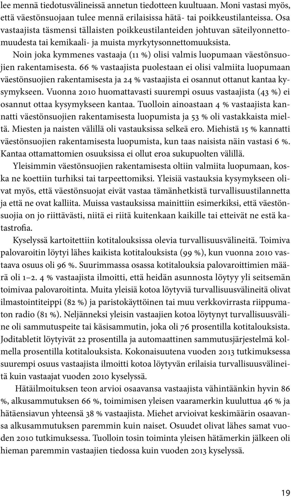 Noin joka kymmenes vastaaja (11 %) olisi valmis luopumaan väestönsuojien rakentamisesta.