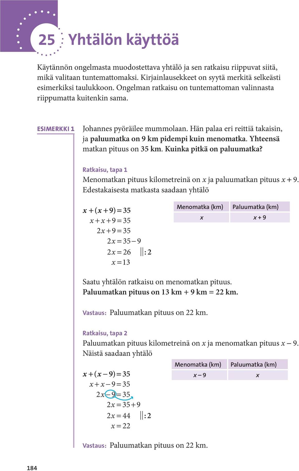 Yhteensä matkan pituus on 35 km. Kuinka pitkä on paluumatka? Ratkaisu, tapa 1 Menomatkan pituus kilometreinä on ja paluumatkan pituus + 9.