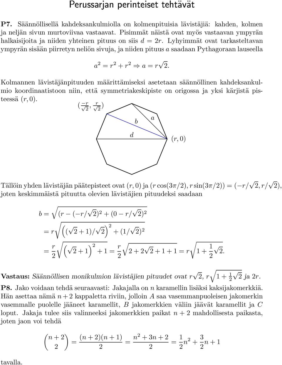 Lyhyimmät ovat tarkasteltavan ympyrän sisään piirretyn neliön sivuja, ja niiden pituus a saadaan Pythagoraan lauseella a 2 = r 2 +r 2 a = r 2.