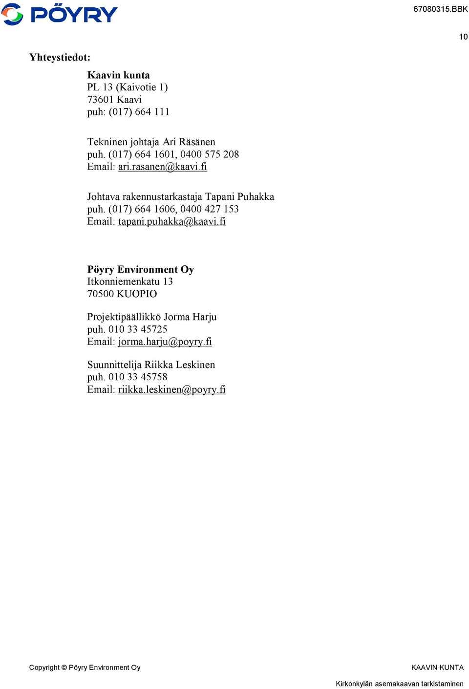 (017) 664 1606, 0400 427 153 Email: tapani.puhakka@kaavi.
