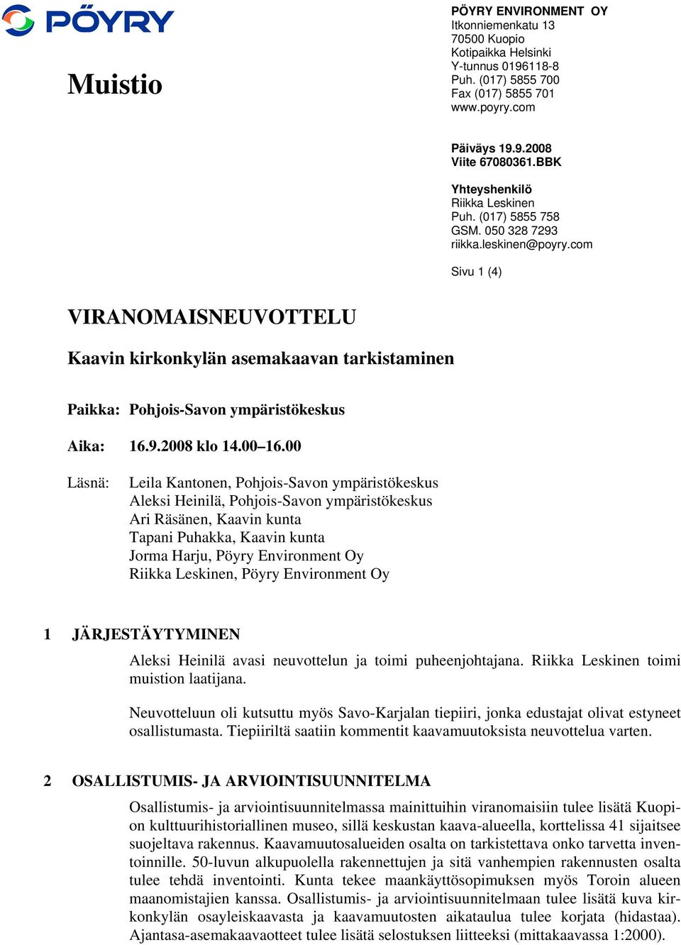 com Sivu 1 (4) VIRANOMAISNEUVOTTELU Kaavin kirkonkylän asemakaavan tarkistaminen Paikka: Pohjois-Savon ympäristökeskus Aika: 16.9.2008 klo 14.00 16.