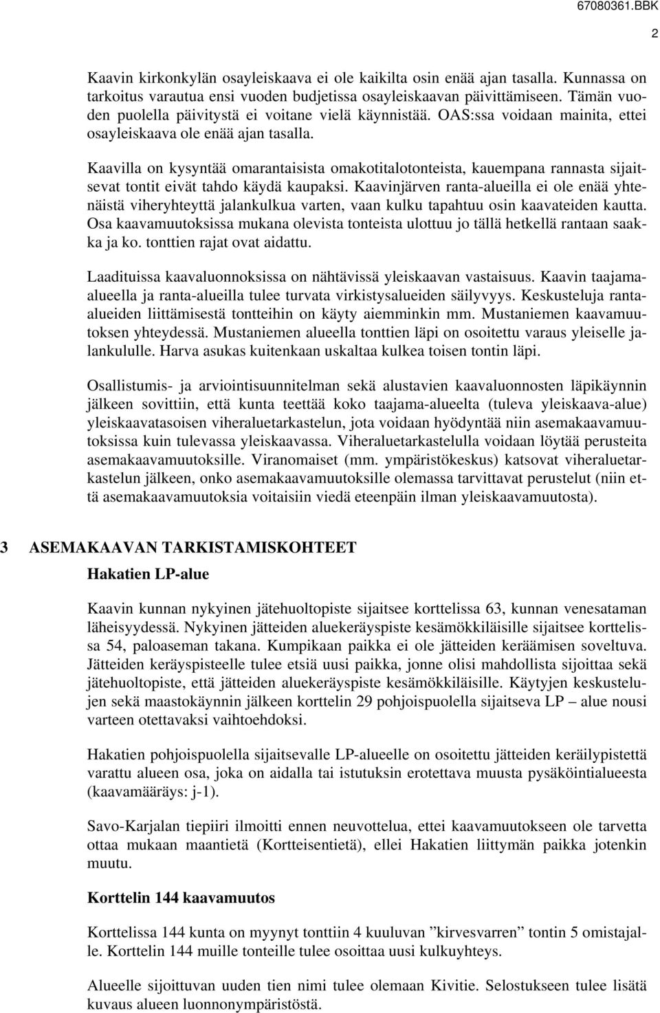Kaavilla on kysyntää omarantaisista omakotitalotonteista, kauempana rannasta sijaitsevat tontit eivät tahdo käydä kaupaksi.