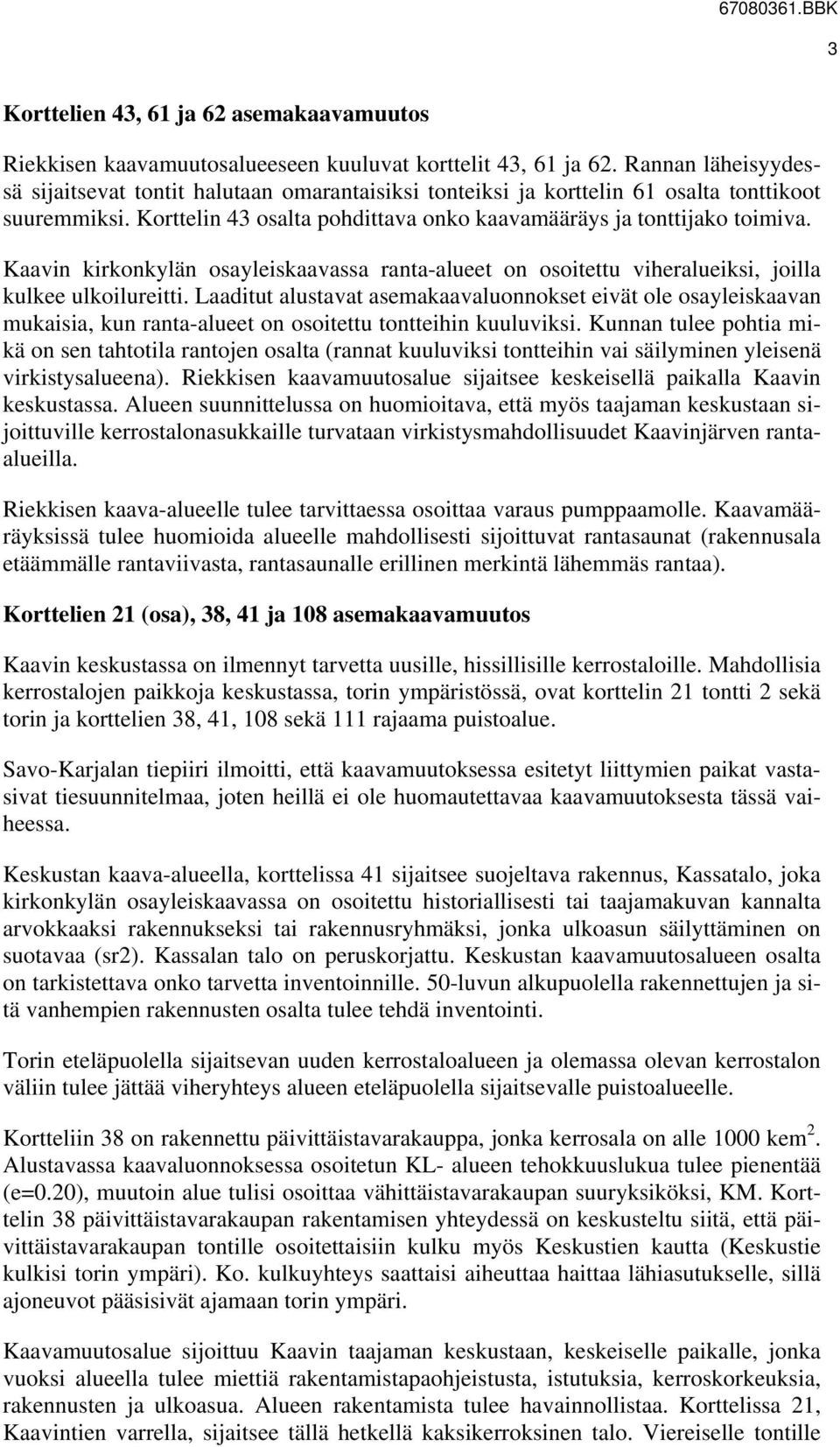 Kaavin kirkonkylän osayleiskaavassa ranta-alueet on osoitettu viheralueiksi, joilla kulkee ulkoilureitti.