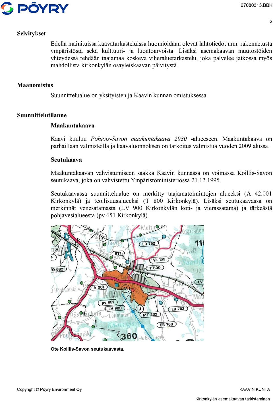 Maanomistus Suunnittelualue on yksityisten ja Kaavin kunnan omistuksessa. Suunnittelutilanne Maakuntakaava Kaavi kuuluu Pohjois-Savon maakuntakaava 2030 -alueeseen.