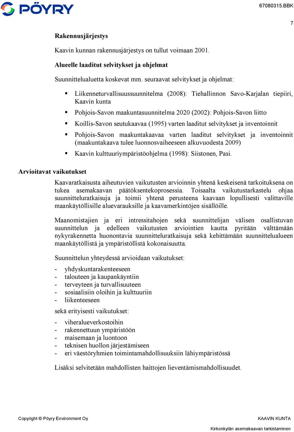 Koillis-Savon seutukaavaa (1995) varten laaditut selvitykset ja inventoinnit Pohjois-Savon maakuntakaavaa varten laaditut selvitykset ja inventoinnit (maakuntakaava tulee luonnosvaiheeseen