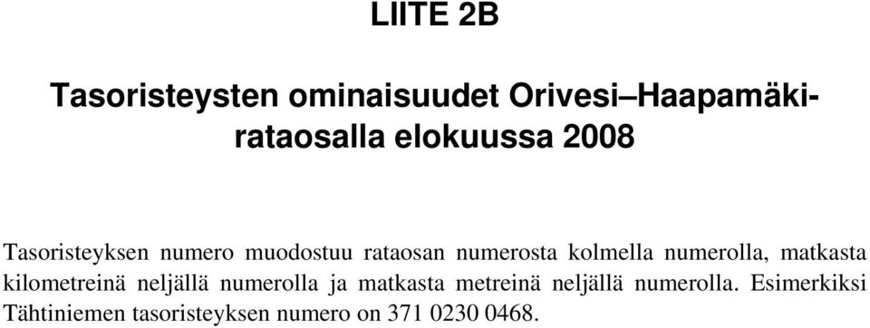 kolmella numerolla, matkasta kilometreinä neljällä numerolla ja matkasta