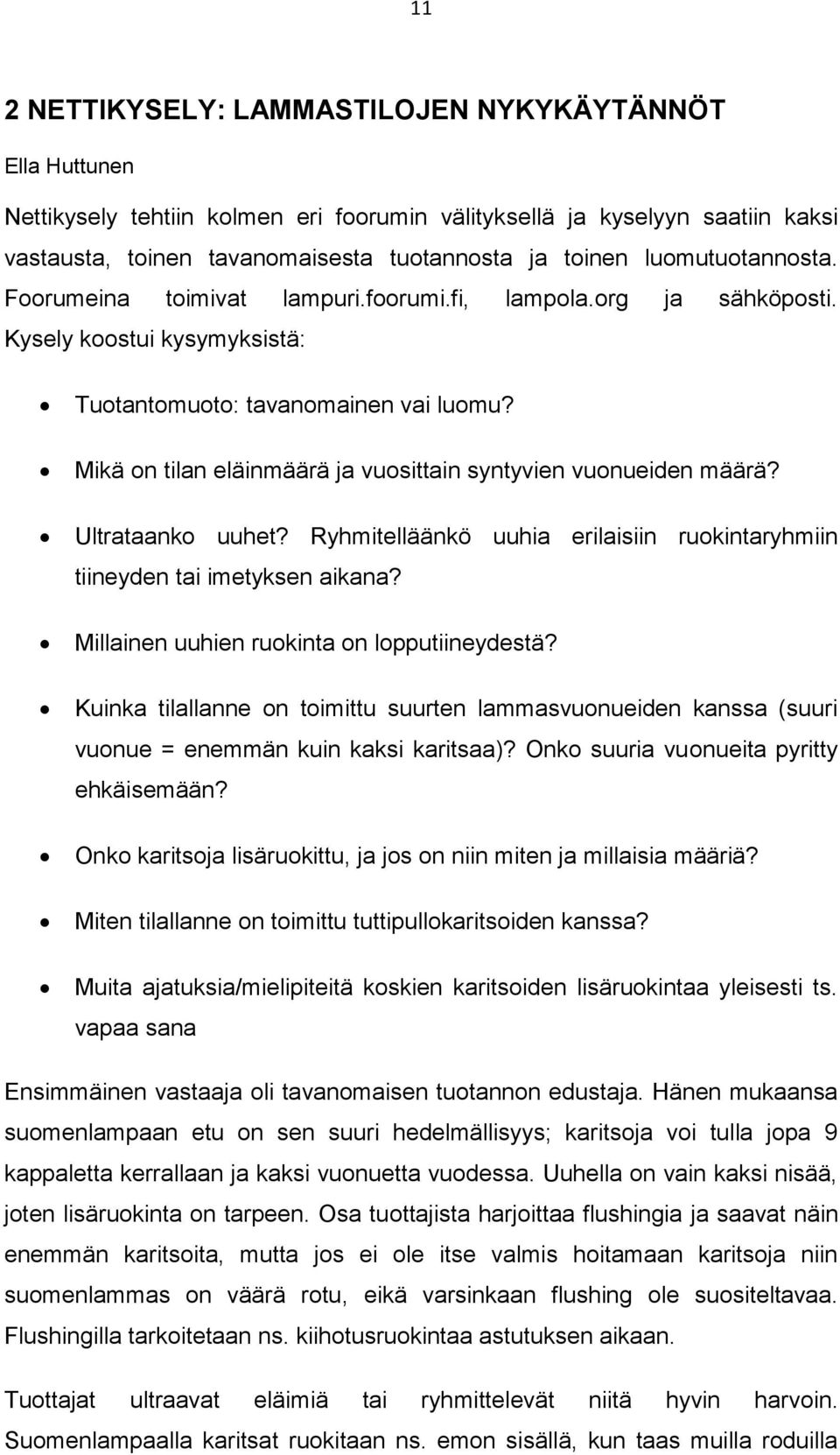 Mikä on tilan eläinmäärä ja vuosittain syntyvien vuonueiden määrä? Ultrataanko uuhet? Ryhmitelläänkö uuhia erilaisiin ruokintaryhmiin tiineyden tai imetyksen aikana?