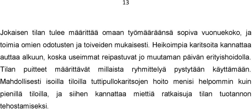 Heikoimpia karitsoita kannattaa auttaa alkuun, koska useimmat reipastuvat jo muutaman päivän erityishoidolla.