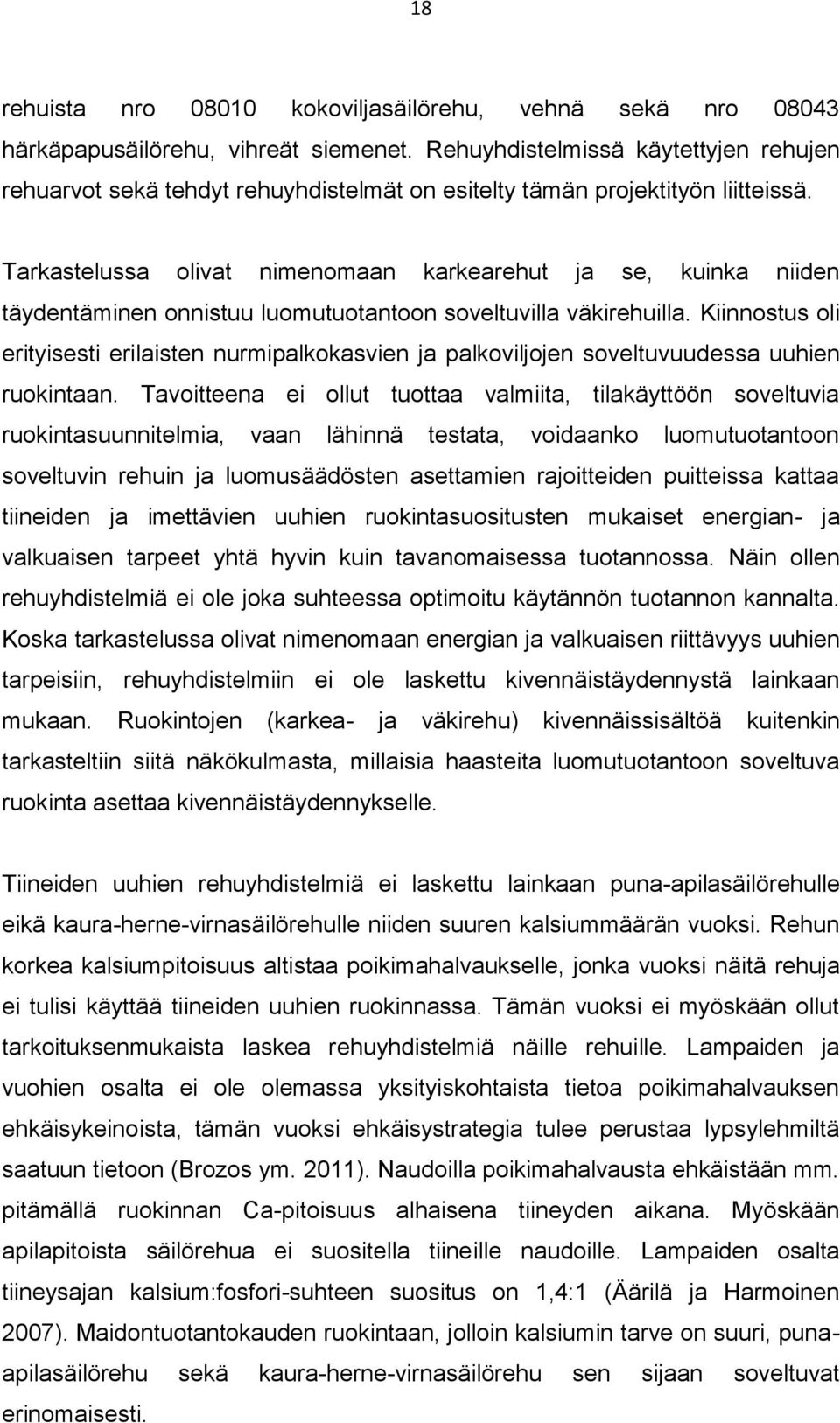 Kiinnostus oli erityisesti erilaisten nurmipalkokasvien ja palkoviljojen soveltuvuudessa uuhien ruokintaan.