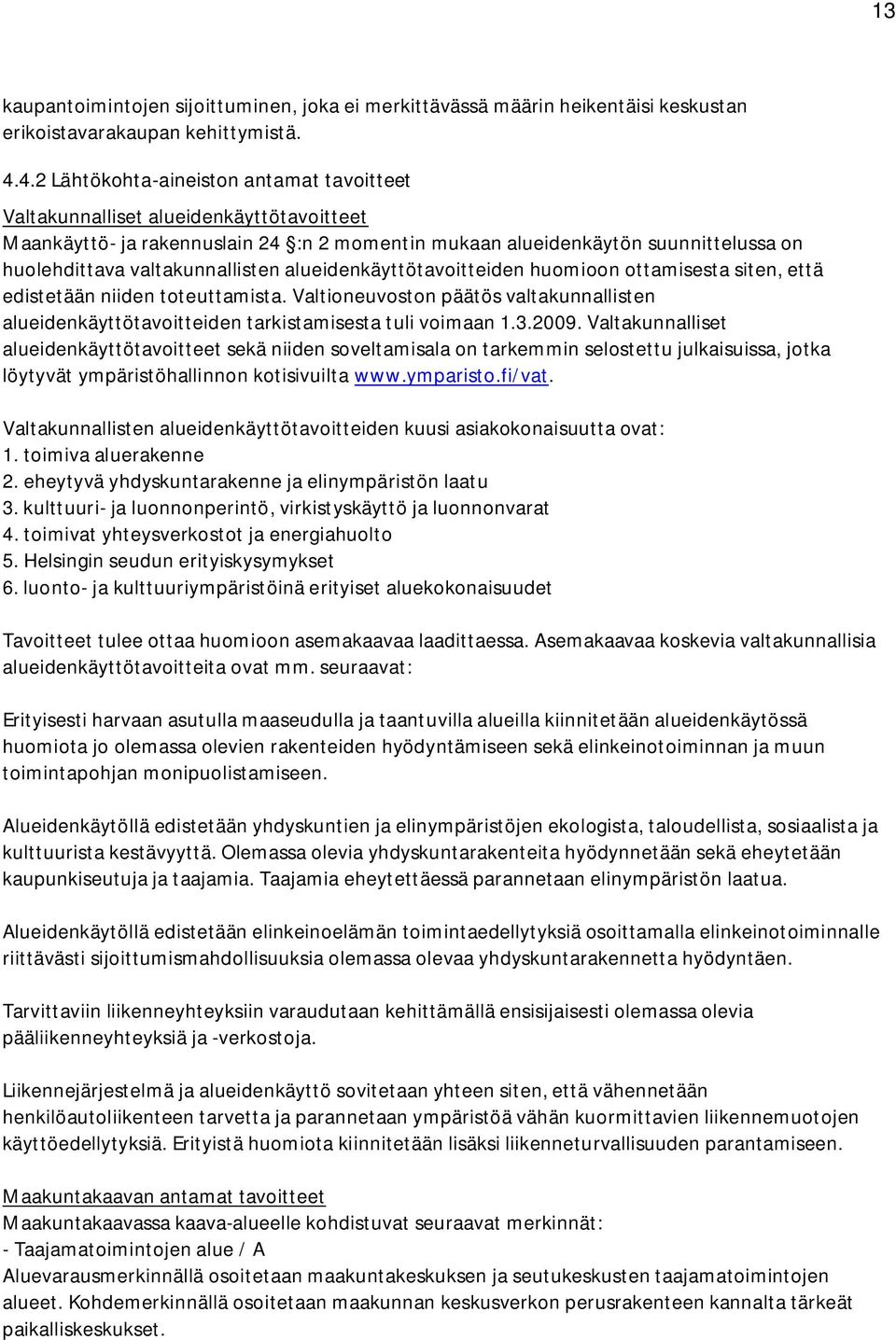 valtakunnallisten alueidenkäyttötavoitteiden huomioon ottamisesta siten, että edistetään niiden toteuttamista.