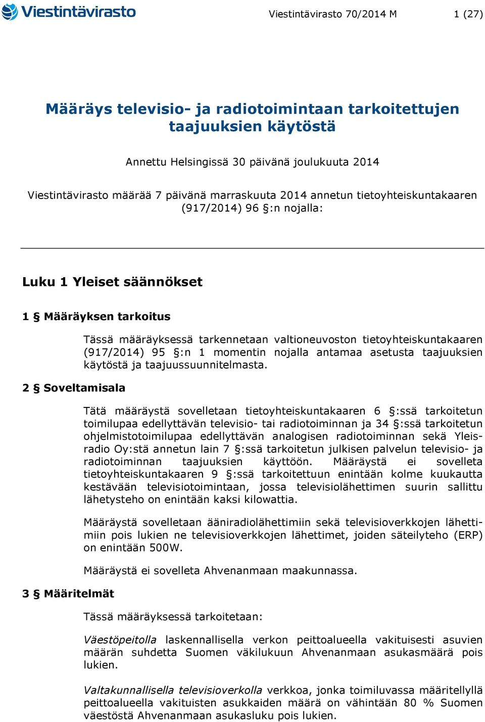 valtioneuvoston tietoyhteiskuntakaaren (917/2014) 95 :n 1 momentin nojalla antamaa asetusta taajuuksien käytöstä ja taajuussuunnitelmasta.