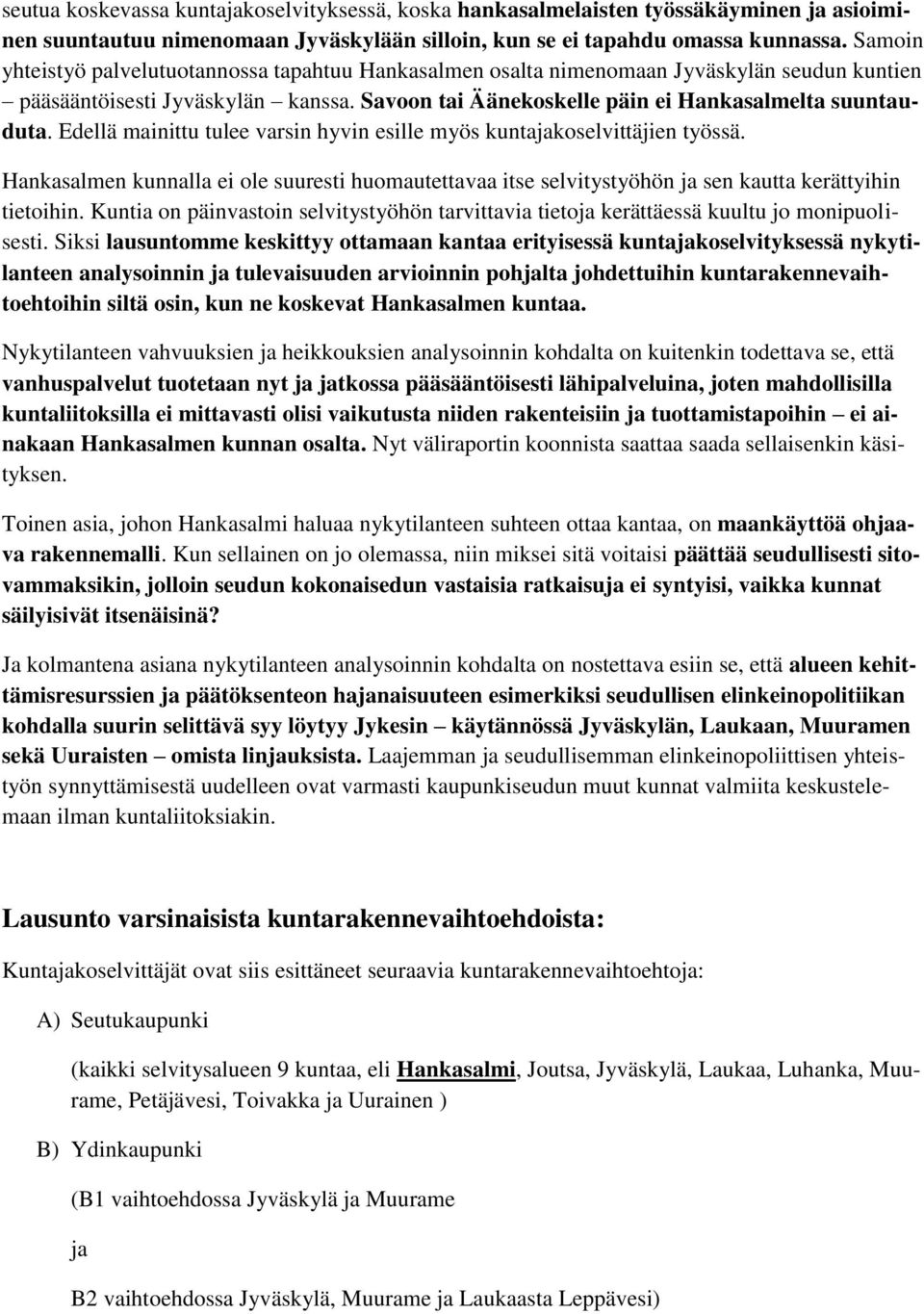 Edellä mainittu tulee varsin hyvin esille myös kuntajakoselvittäjien työssä. Hankasalmen kunnalla ei ole suuresti huomautettavaa itse selvitystyöhön ja sen kautta kerättyihin tietoihin.