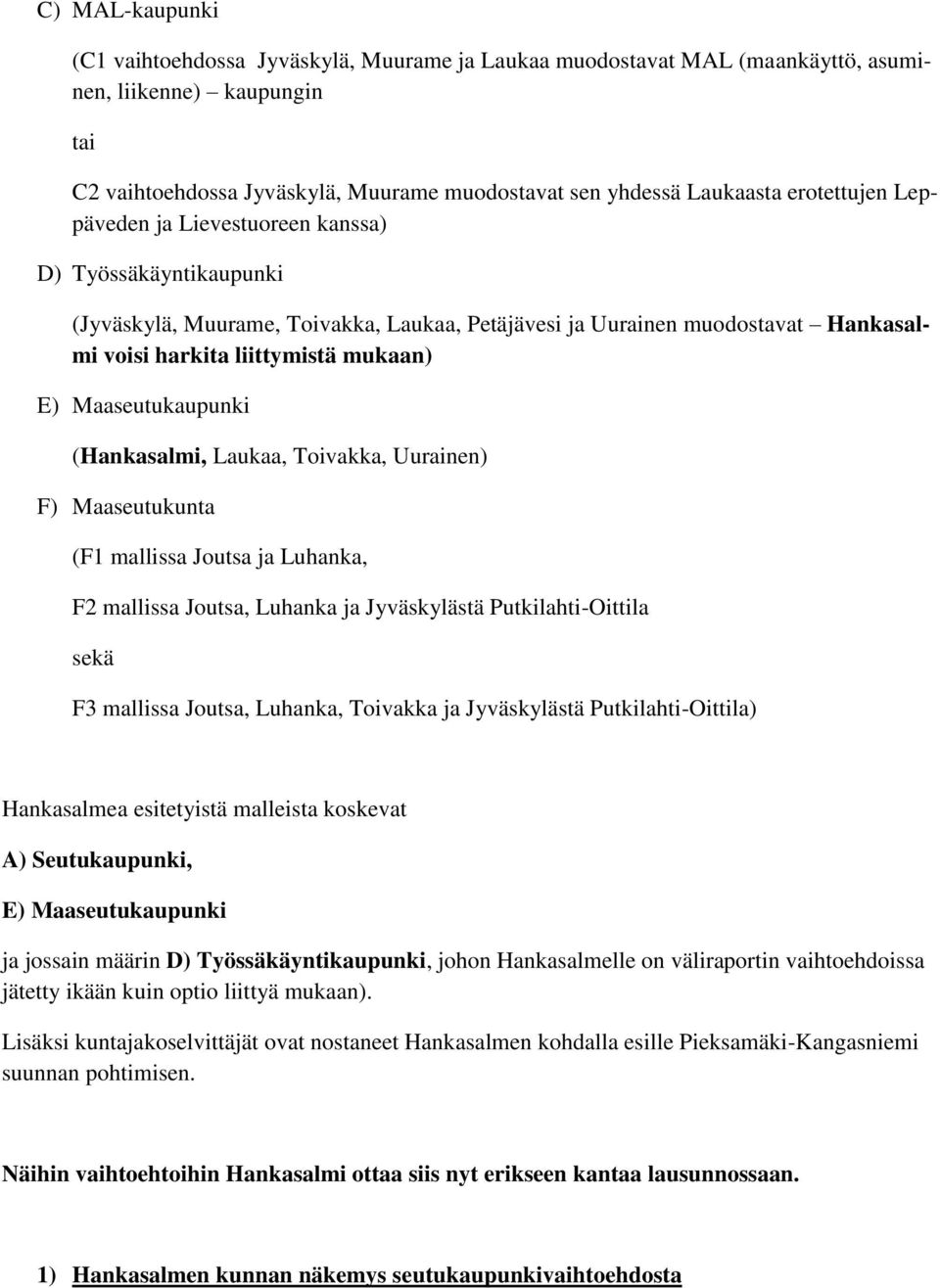 Maaseutukaupunki (Hankasalmi, Laukaa, Toivakka, Uurainen) F) Maaseutukunta (F1 mallissa Joutsa ja Luhanka, F2 mallissa Joutsa, Luhanka ja Jyväskylästä Putkilahti-Oittila sekä F3 mallissa Joutsa,