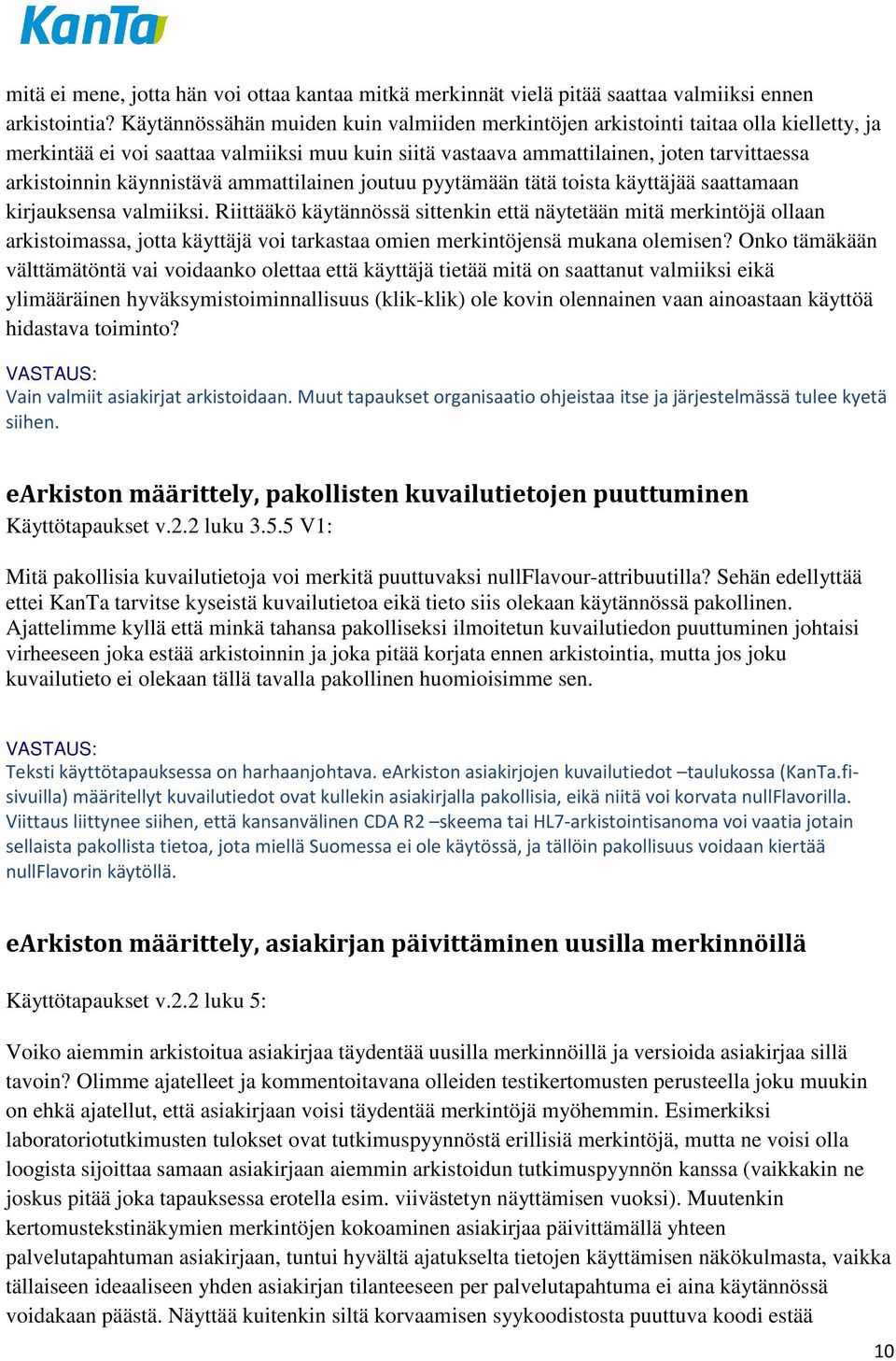 käynnistävä ammattilainen joutuu pyytämään tätä toista käyttäjää saattamaan kirjauksensa valmiiksi.