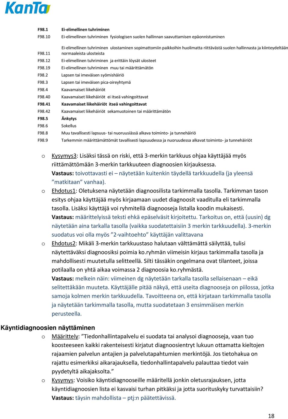 12 Ei-elimellinen tuhriminen ja erittäin löysät ulosteet F98.19 Ei-elimellinen tuhriminen muu tai määrittämätön F98.2 Lapsen tai imeväisen syömishäiriö F98.3 Lapsen tai imeväisen pica-oireyhtymä F98.
