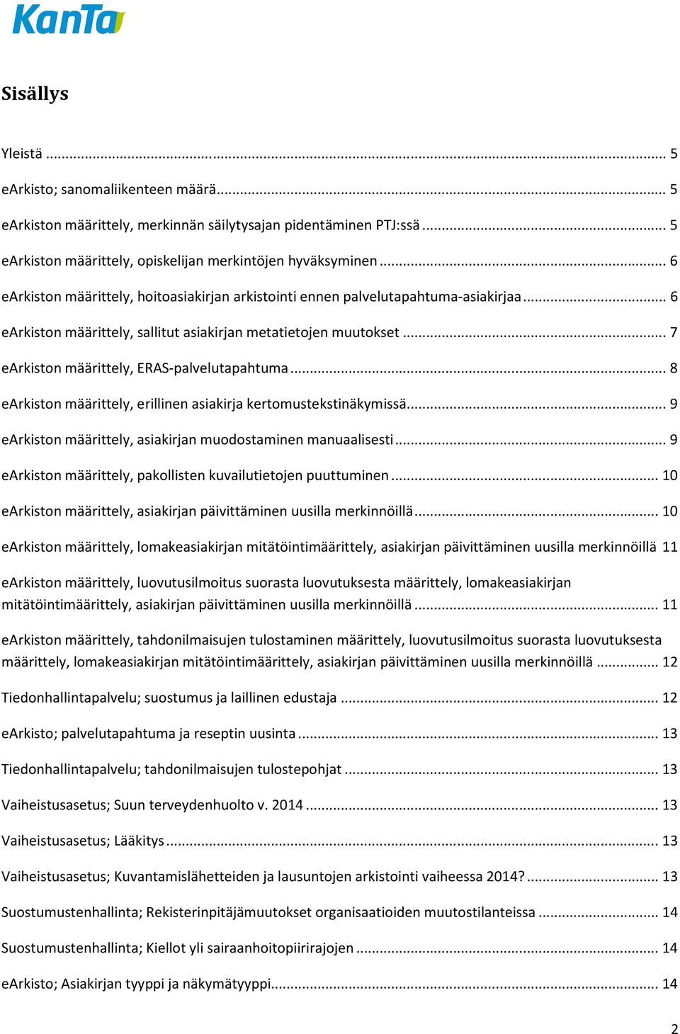 .. 7 earkiston määrittely, ERAS-palvelutapahtuma... 8 earkiston määrittely, erillinen asiakirja kertomustekstinäkymissä... 9 earkiston määrittely, asiakirjan muodostaminen manuaalisesti.
