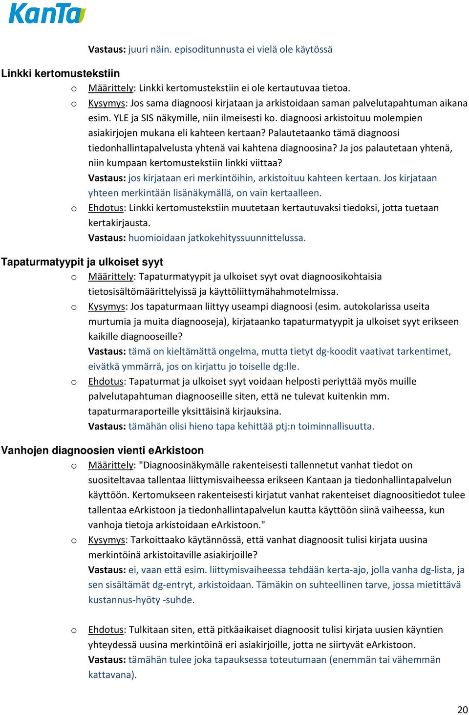 diagnoosi arkistoituu molempien asiakirjojen mukana eli kahteen kertaan? Palautetaanko tämä diagnoosi tiedonhallintapalvelusta yhtenä vai kahtena diagnoosina?