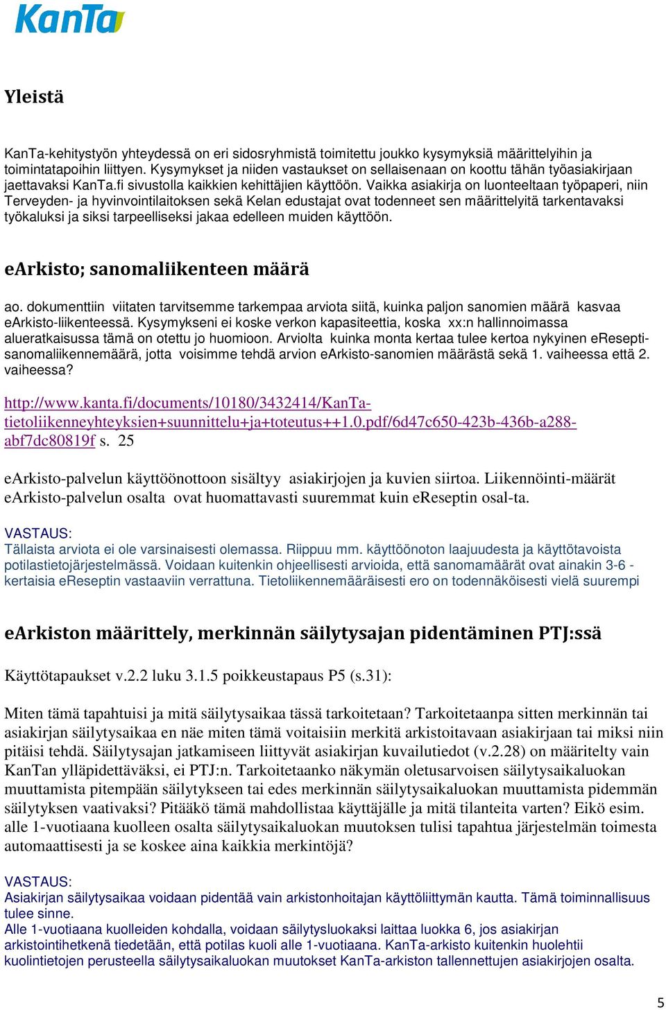 Vaikka asiakirja on luonteeltaan työpaperi, niin Terveyden- ja hyvinvointilaitoksen sekä Kelan edustajat ovat todenneet sen määrittelyitä tarkentavaksi työkaluksi ja siksi tarpeelliseksi jakaa