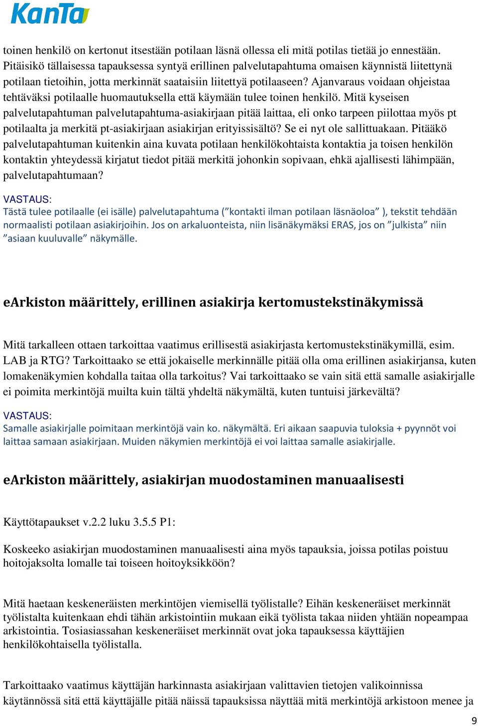 Ajanvaraus voidaan ohjeistaa tehtäväksi potilaalle huomautuksella että käymään tulee toinen henkilö.