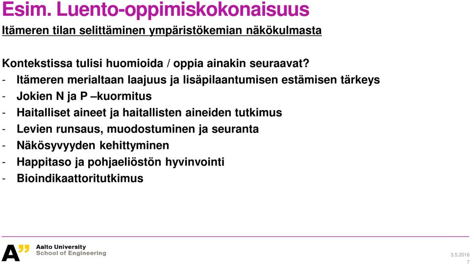 - Itämeren merialtaan laajuus ja lisäpilaantumisen estämisen tärkeys - Jokien N ja P kuormitus - Haitalliset