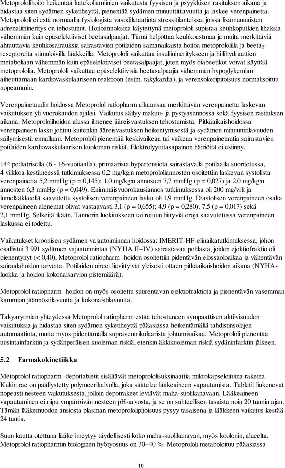 Hoitoannoksina käytettynä metoprololi supistaa keuhkoputkien lihaksia vähemmän kuin epäselektiiviset beetasalpaajat.