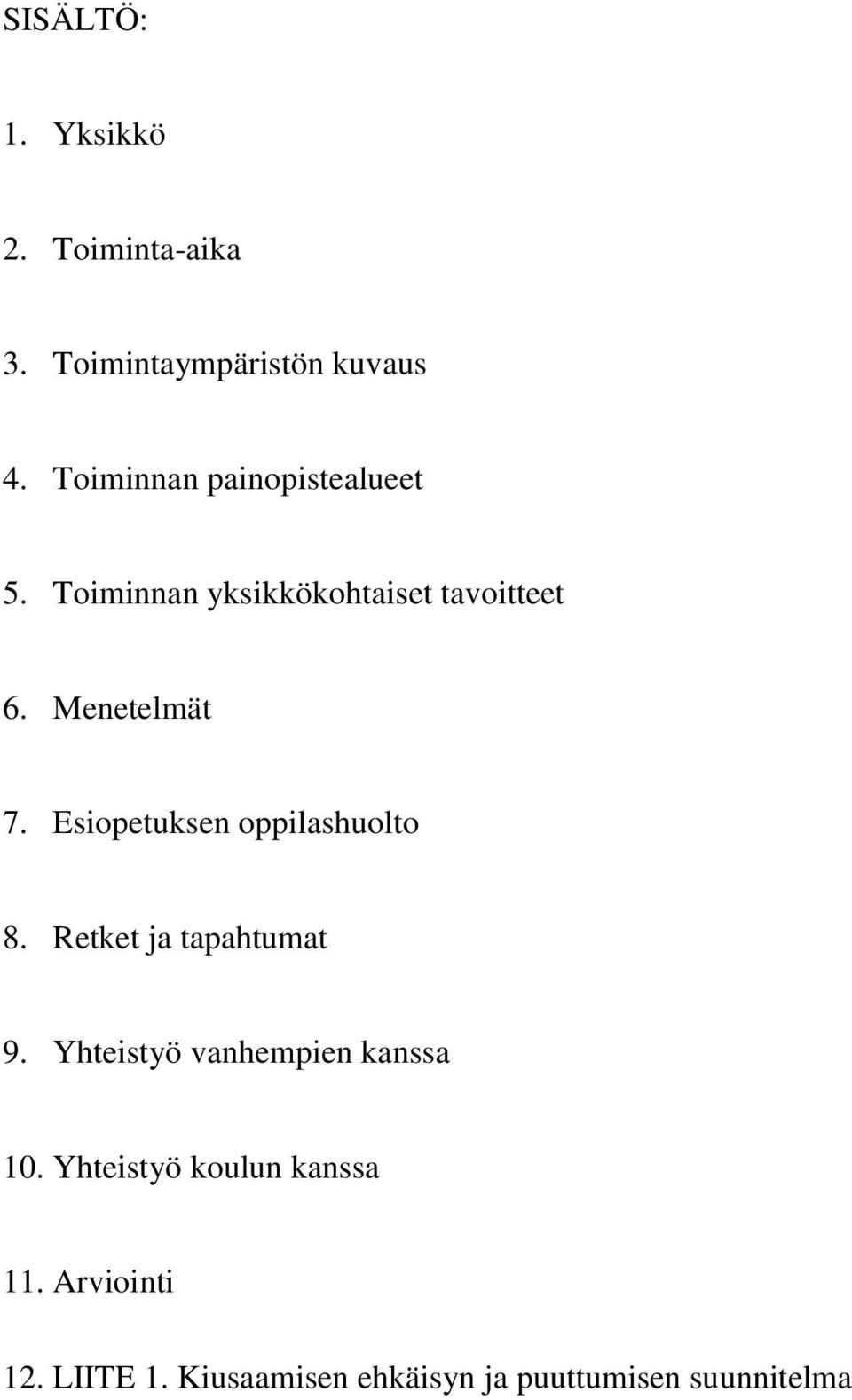 Esiopetuksen oppilashuolto 8. Retket ja tapahtumat 9. Yhteistyö vanhempien kanssa 10.