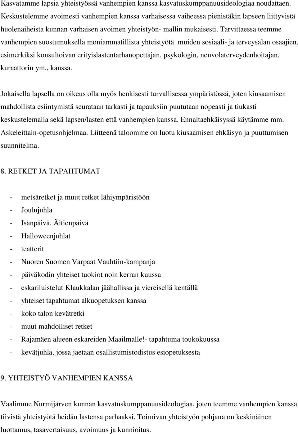 Tarvittaessa teemme vanhempien suostumuksella moniammatillista yhteistyötä muiden sosiaali- ja terveysalan osaajien, esimerkiksi konsultoivan erityislastentarhanopettajan, psykologin,