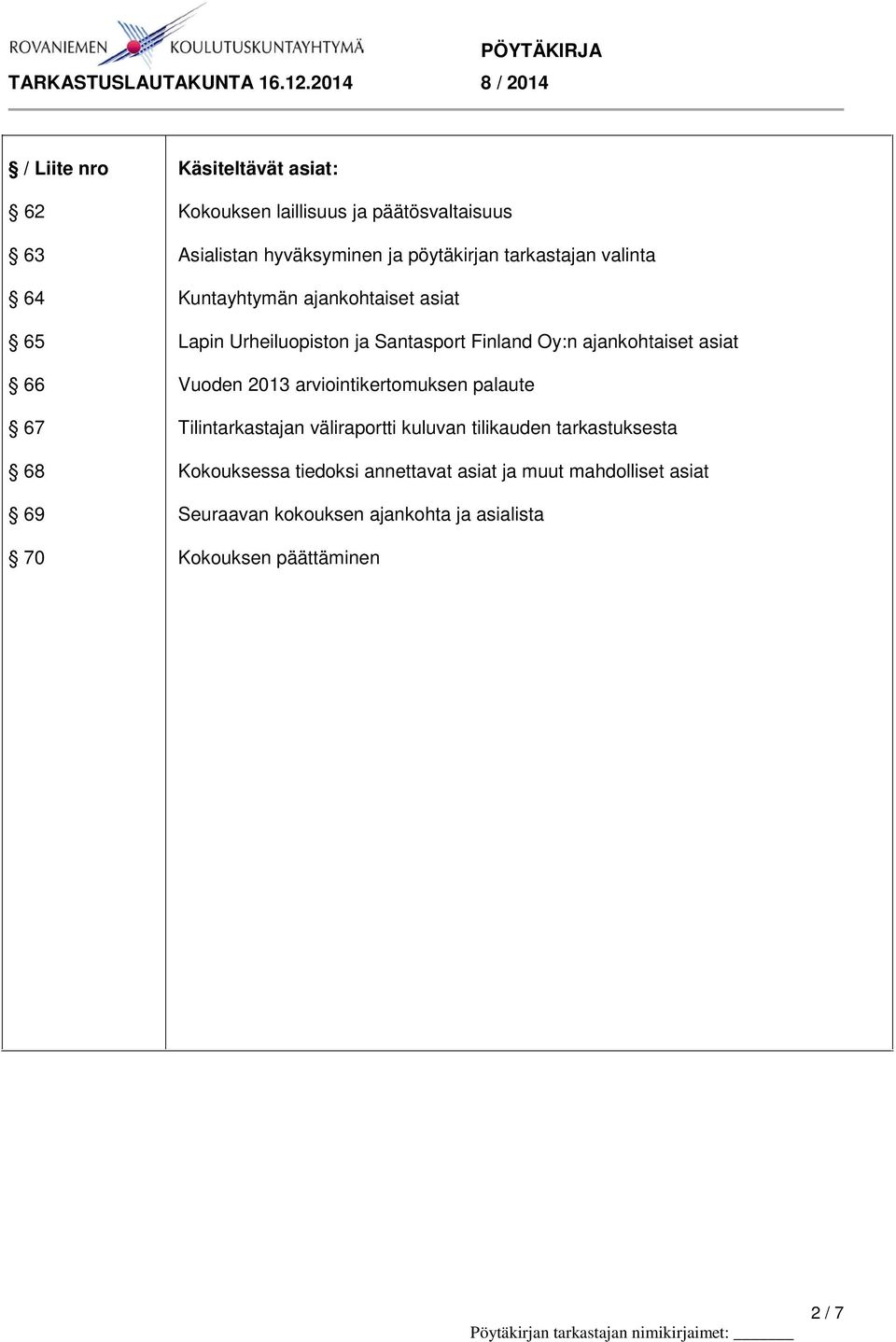 ajankohtaiset asiat Vuoden 2013 arviointikertomuksen palaute Tilintarkastajan väliraportti kuluvan tilikauden tarkastuksesta