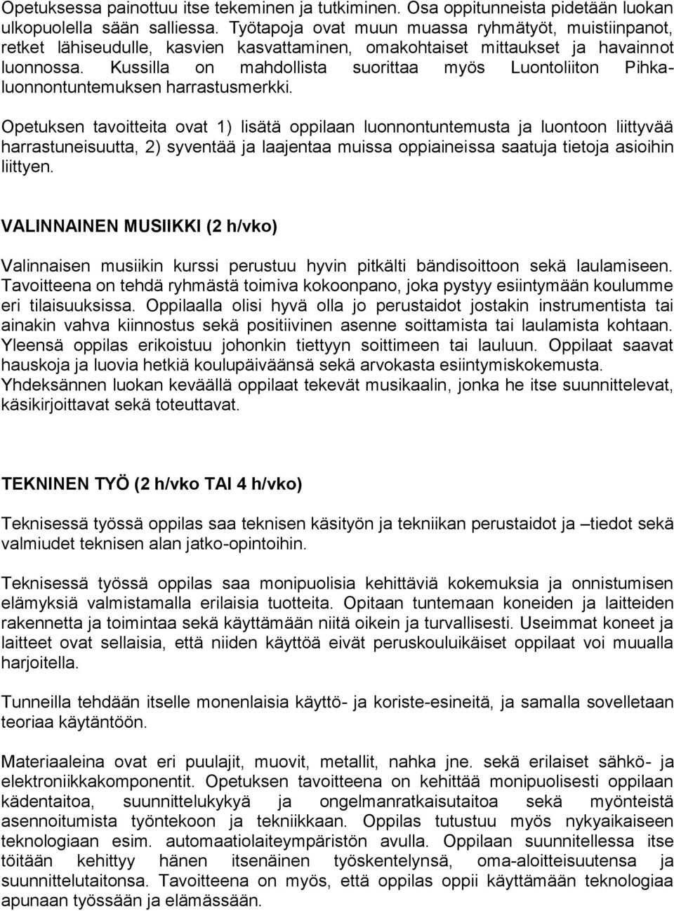 Kussilla on mahdollista suorittaa myös Luontoliiton Pihkaluonnontuntemuksen harrastusmerkki.